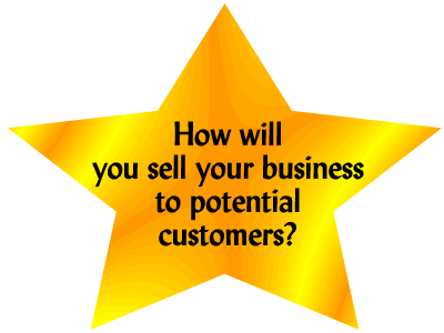 How will you sell your business to potential customers?